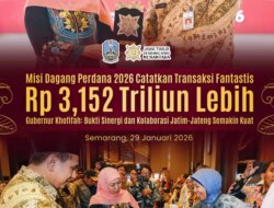 Misi Dagang Perdana 2026 Jatim–Jateng Bukukan Transaksi Rp3,15 Triliun, Khofifah: Sinergi Kunci Tumbuh Bersama